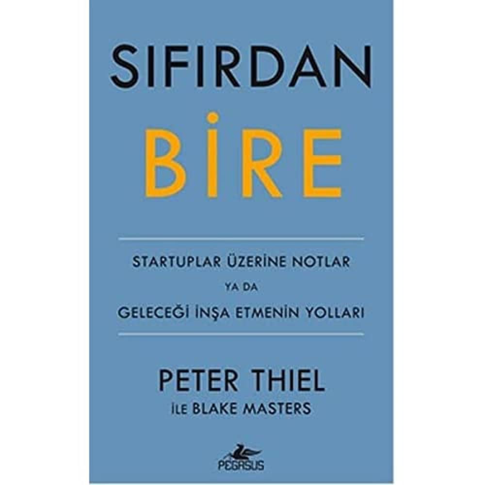 Sıfırdan Bire (Ciltli): Startuplar Üzerine Notlar ya da Geleceği İnşa Etmenin Yolları