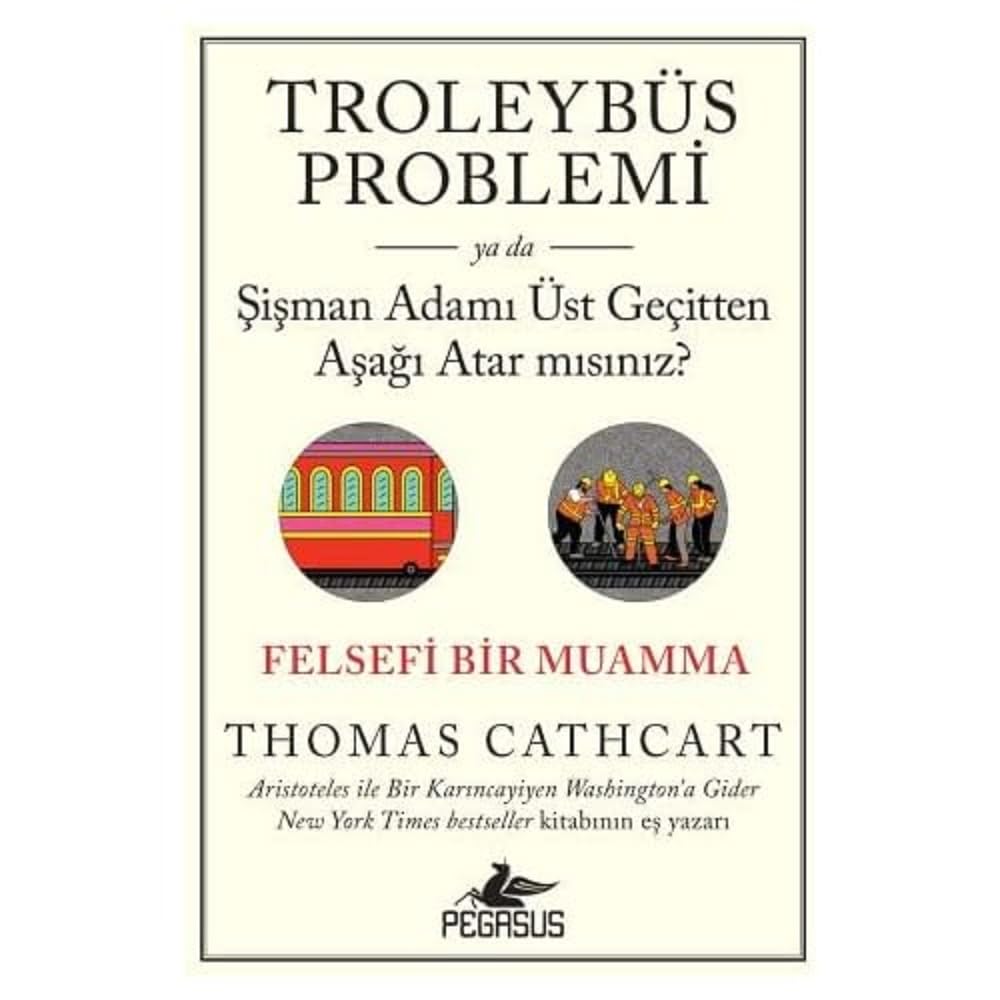 Troleybüs Problemi ya da Şişman Adamı Üst Geçitten Aşağı Atar mısınız?: Felsefi Bir Muamma