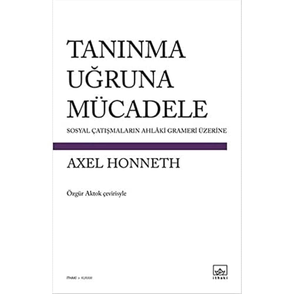 Tanınma Uğruna Mücadele: Sosyal Çatışmaların Ahlaki Grameri Üzerine