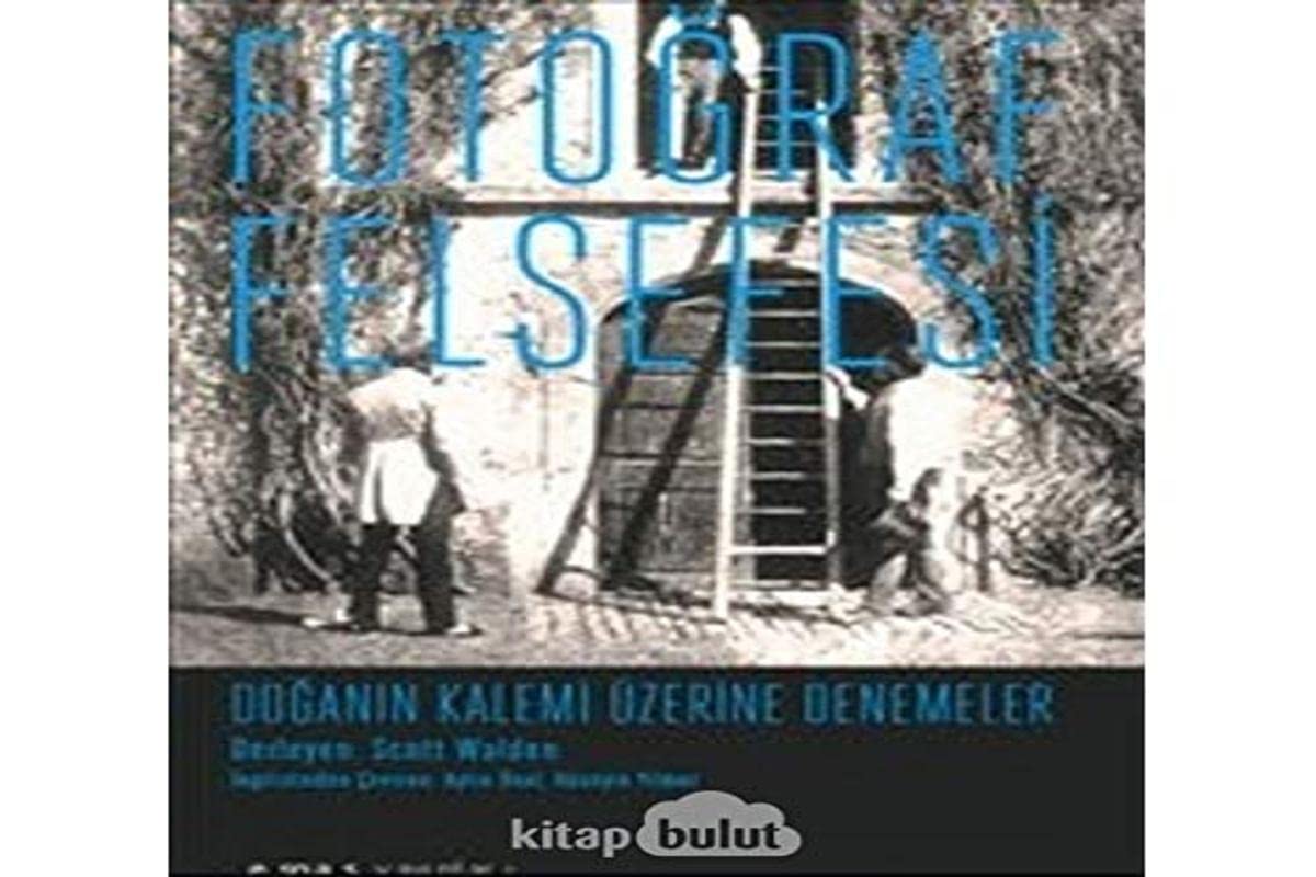 Fotoğraf Felsefesi: Doğanın Kalemi Üzerine Denemeler