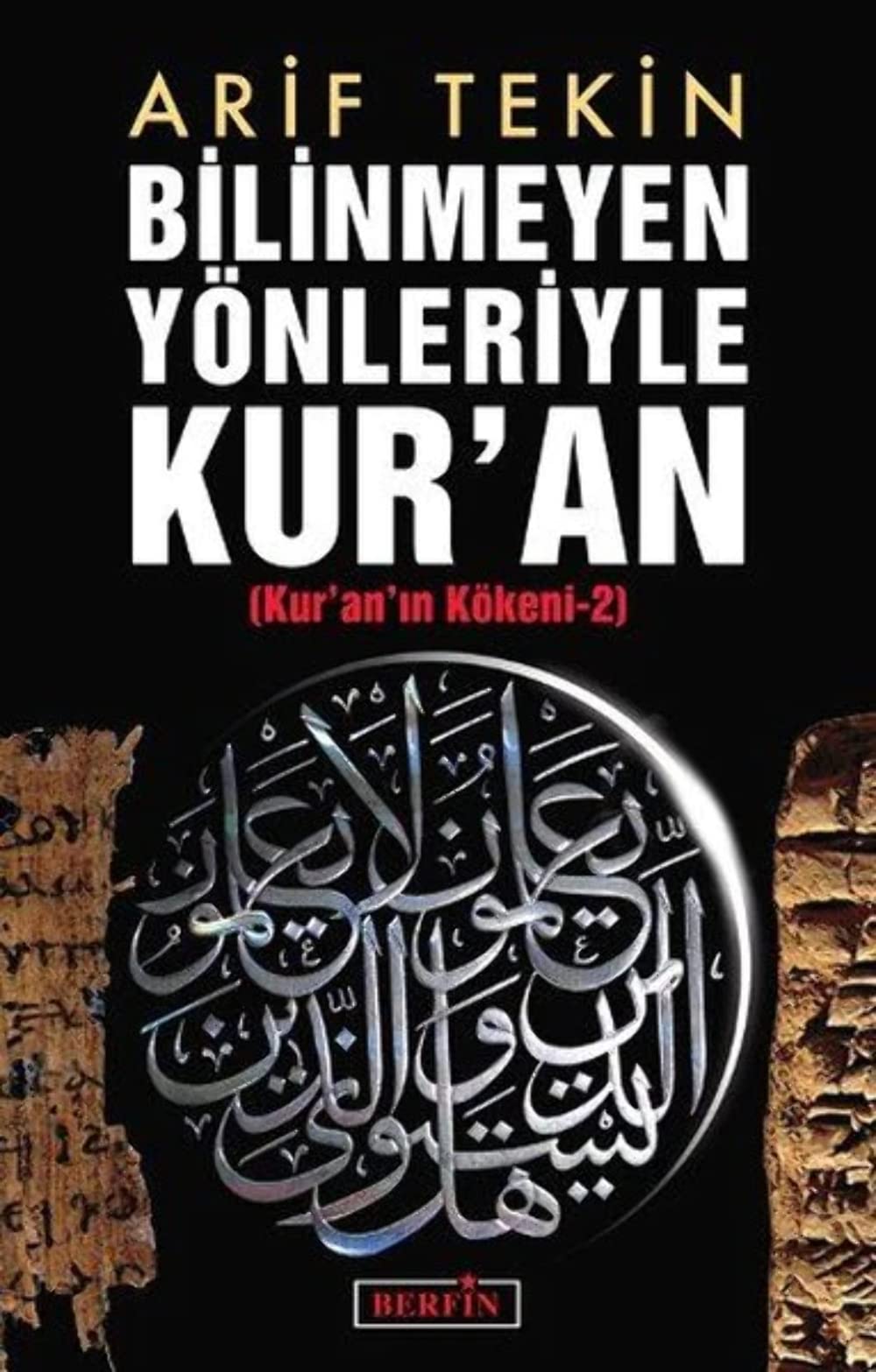 BİLİNMEYEN YÖNLERİYLE KURAN: (Kur'an'ın Kökeni-2)