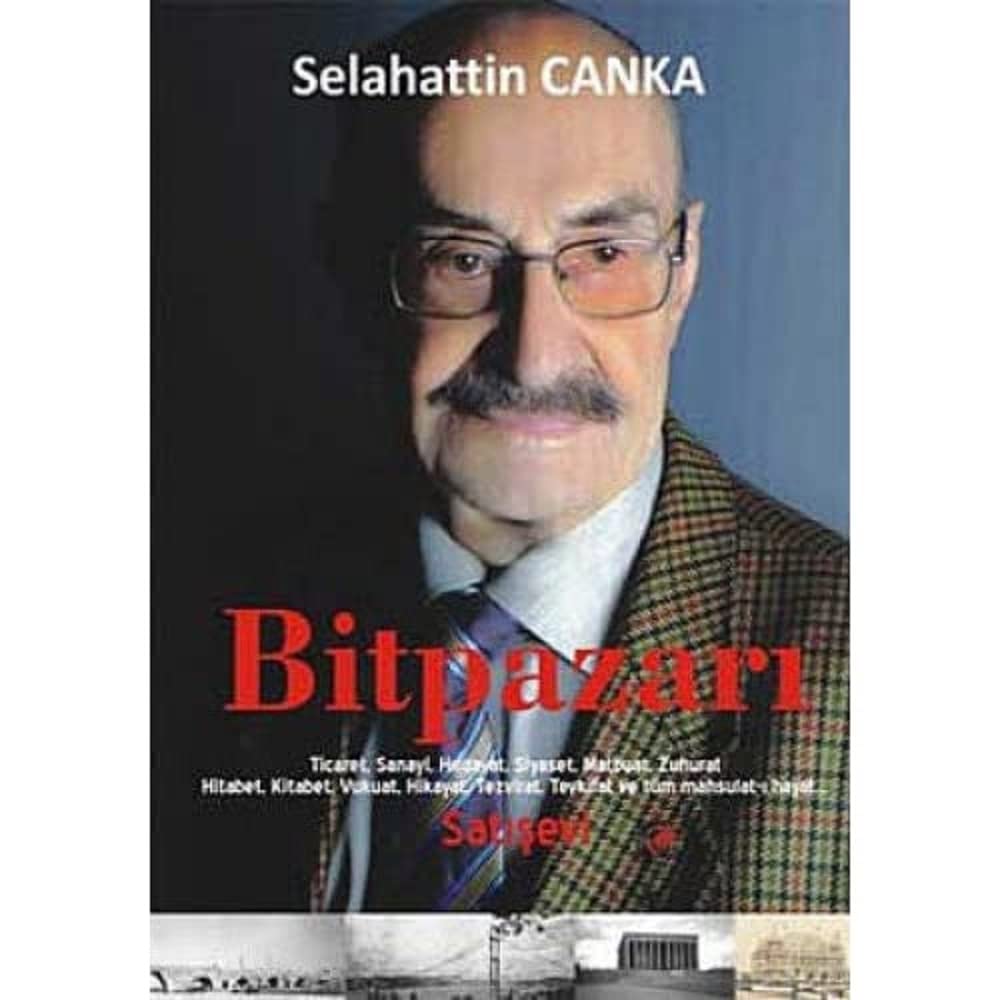 BİTPAZARI: (Ticaret, Sanayi, Hırdavat, Siyaset, Matbuat, Zuhurat Hitabet, Kitabet, Vukuat, Hikayat,