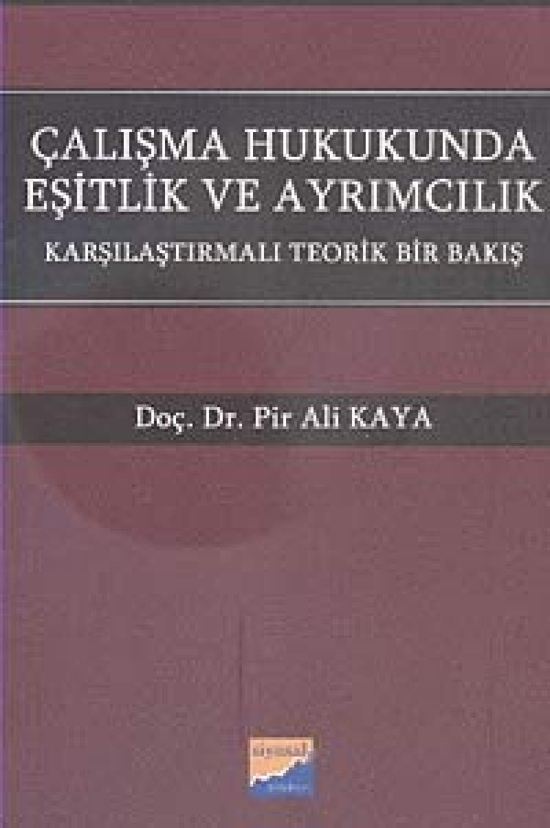 Çalışma Hukukunda Eşitlik ve Ayrımcılık: Karşılaştırmalı Teorik Bir Bakış (Kapak değişebilir)