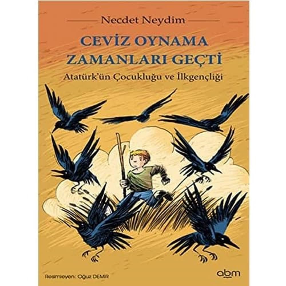 Ceviz Oynama Zamanları Geçti: Atatürk'ün Çocukluğu ve İlk Gençliği: Atatürk'ün Çocukluğu ve İlk Gençliği