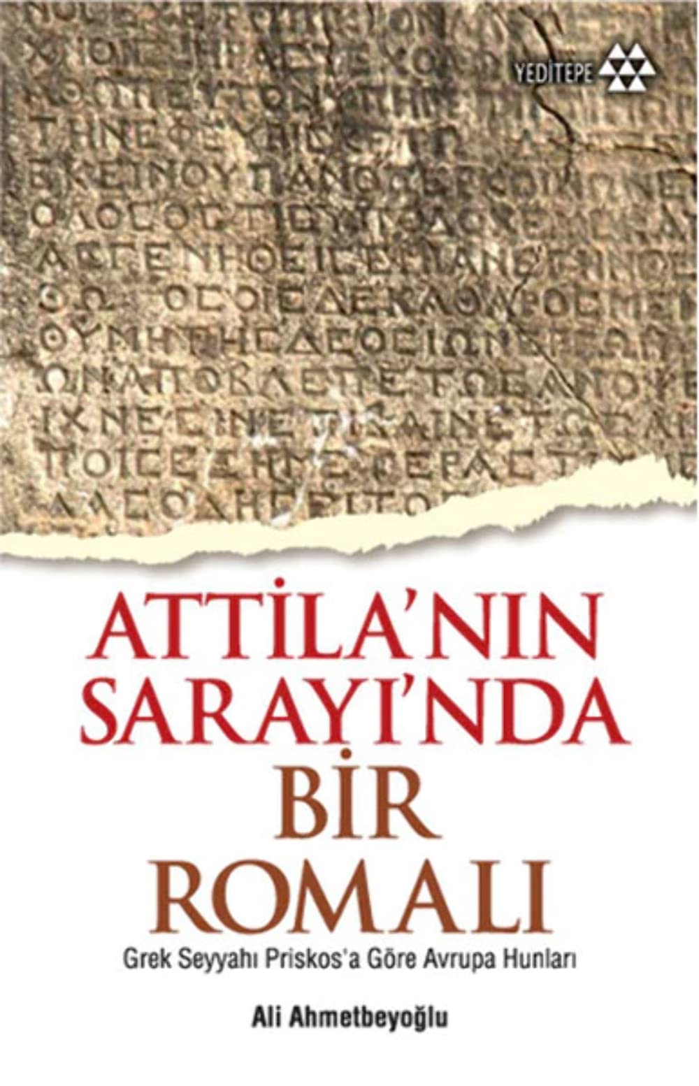 ATTİLANIN SARAYINDA BİR ROMALI: Grek Seyyahı Priskos’a Göre Avrupa Hunları
