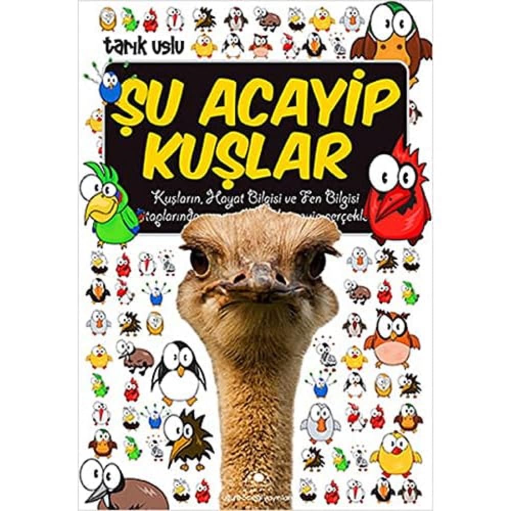 Şu Acayip Kuşlar: Kuşların, Hayat Bilgisi ve Fen Bilgisi Kitaplarında Yazmayan, Çok Acayip Gerçekler