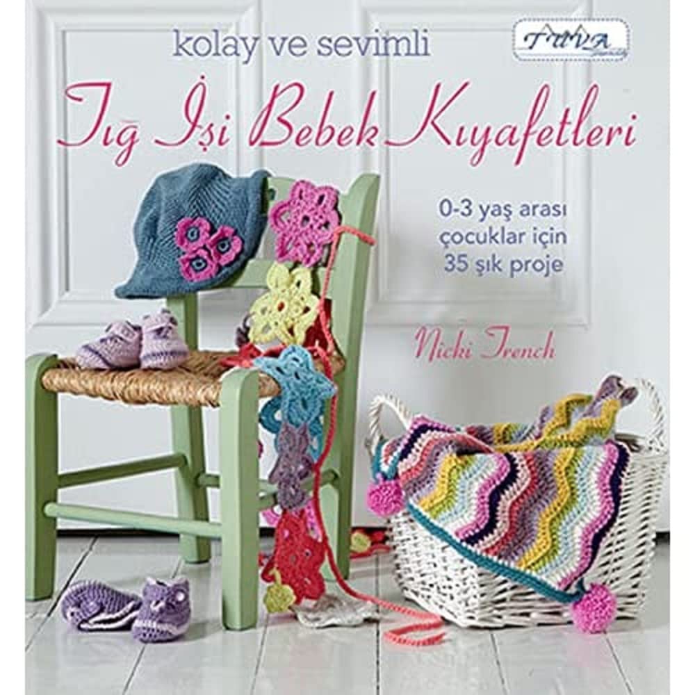 Kolay ve Sevimli Tığ İşi Bebek Kıyafetleri: 0-3 Yaş Arası Çocuklar İçin Şık Proje
