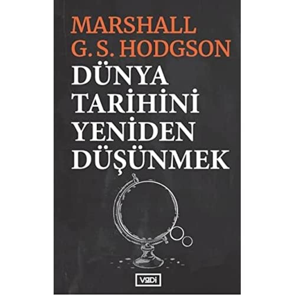 Dünya Tarihini Yeniden Düşünmek: Dünya, Avrupa ve İslam Tarihi Üzerine Düşünceler