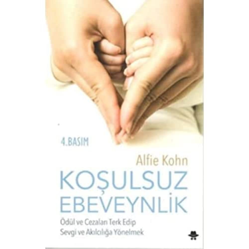Koşulsuz Ebeveynlik: Ödül ve Cezaları Terk Edip Sevgi ve Akılcılığa Yönelmek