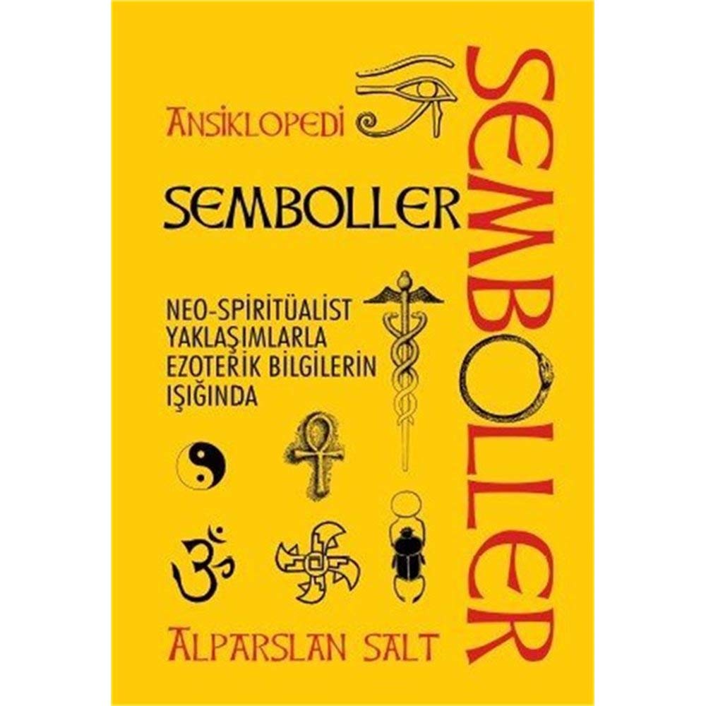 Semboller Ansiklopedisi: Neo-Spiritüalist Yaklaşımlarla Ezoterik Bilgilerin Işığında