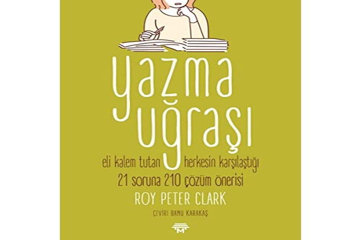 Yazma Uğraşı: Eli Kalem Tutan Herkesin Karşılaştığı 21 Soruna 210 Çözüm Önerisi