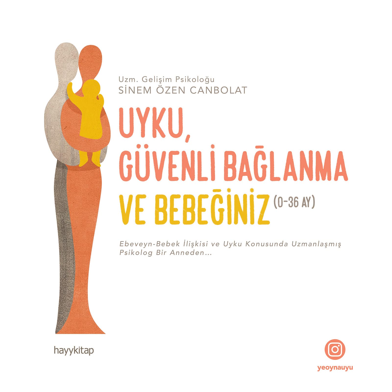 Uyku, Güvenli Bağlanma ve Bebeğiniz (0-36 Ay): Ebeveyn-Bebek İlişkisi ve Uyku Konusunda Uzmanlaşmış Psikolog Bir Anneden… (Kapak Değişebilir)
