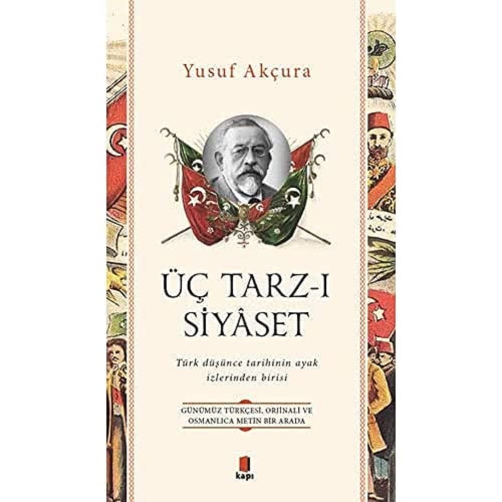 Üç Tarz-ı Siyaset: Günümüz Türkçesi, Orjinali ve Osmanlıca Metin Bir Arada - Türk düşünce tarihinin ayak izlerinden birisi