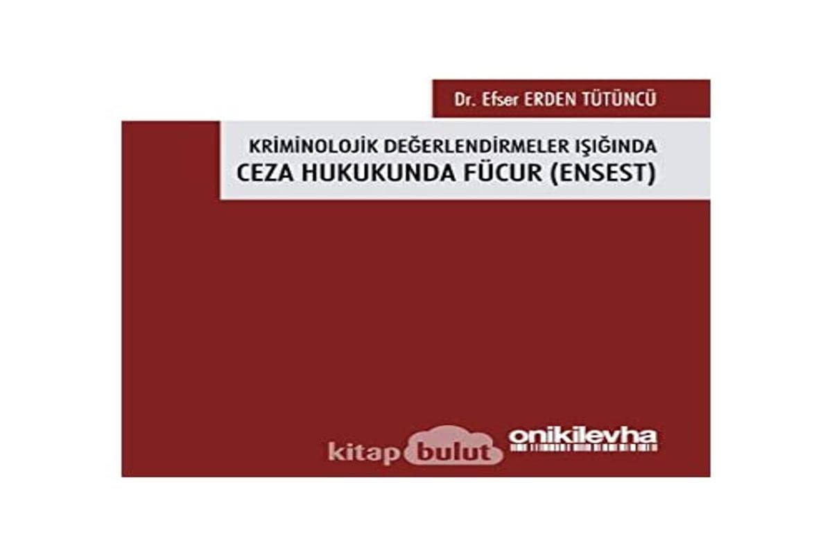 Kriminolojik Değerlendirmeler Işığında Ceza Hukukunda Fücur (Ensest)