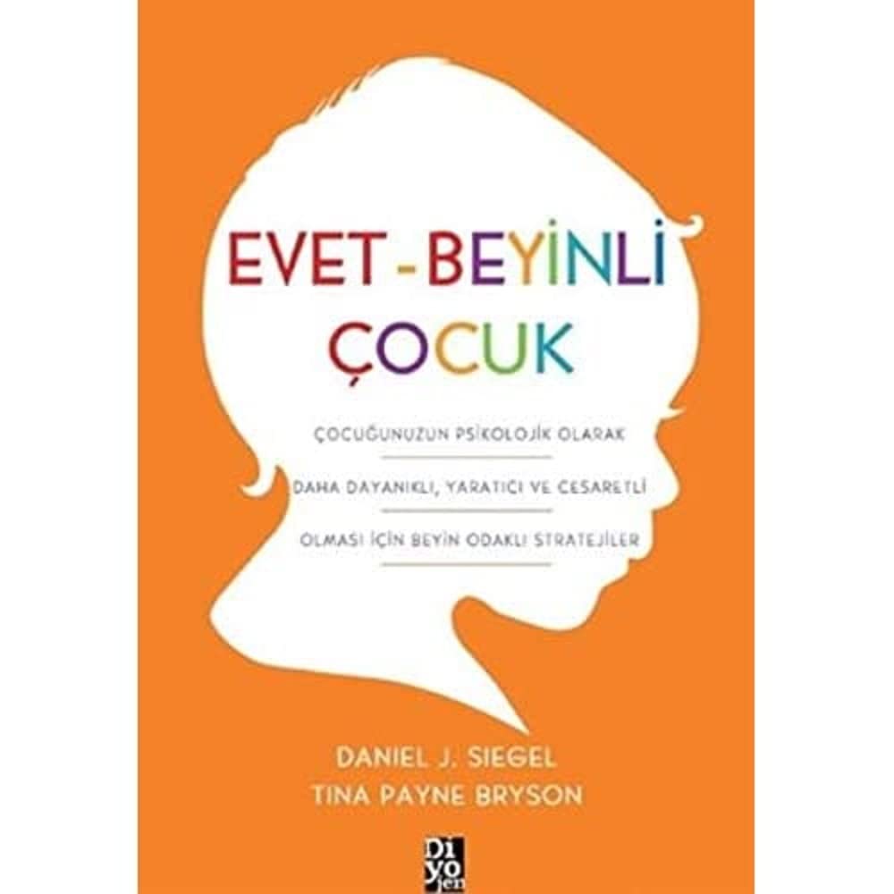 Evet - Beyinli Çocuk: Çocuğunuzun Psikolojik Olarak Daha Dayanıklı, Yaratıcı ve Cesaretli Olması için Beyin Odaklı Stratejiler
