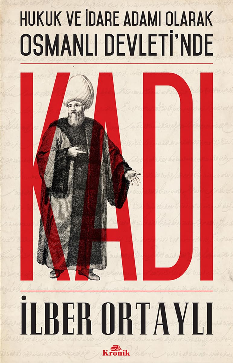 Kadı: Hukuk ve İdare Adamı Olarak Osmanlı Devleti'nde: Hukuk ve İdare Adamı Olarak Osmanlı Devleti'nde