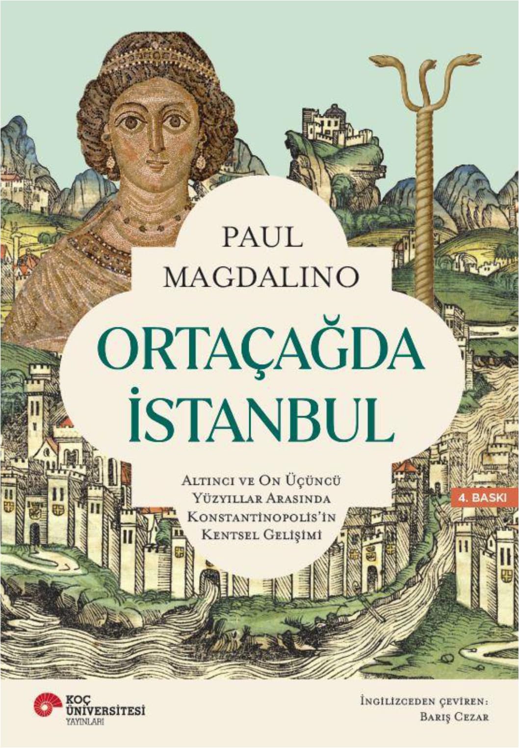 Ortaçağda İstanbul: Altıncı ve On Üçüncü Yüzyıllar Arasında Konstantinopolis'in Kentsel Gelişimi