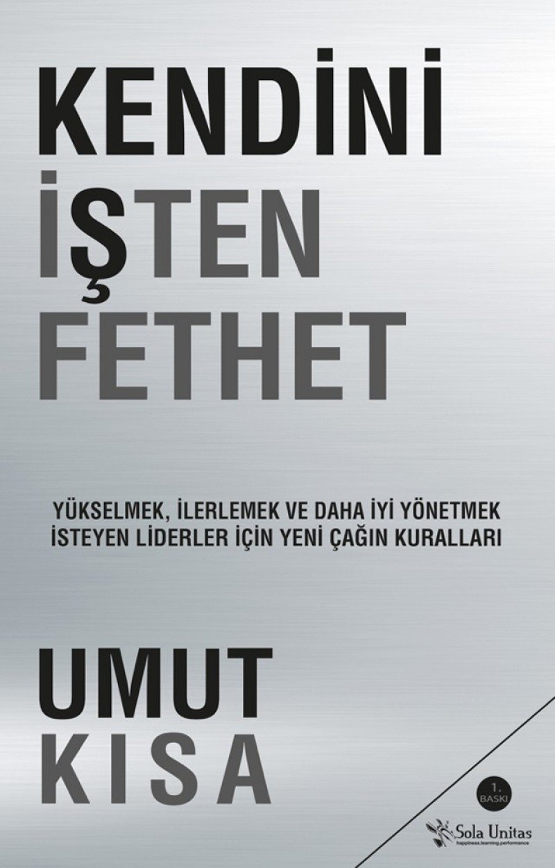 Kendini İşten Fethet: Yükselmek, İlerlemek ve Daha İyi Yönetmek İsteyen Liderler İçin Yeni Çağın Kur