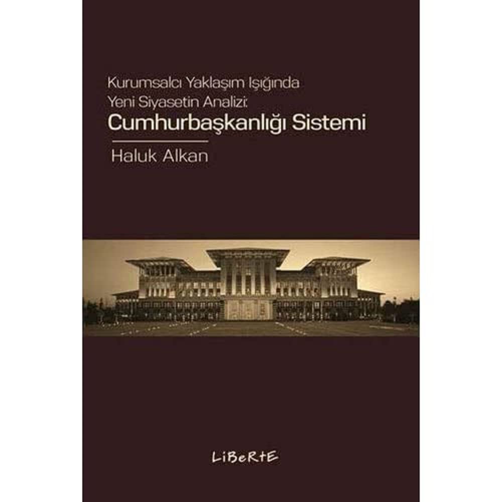 Cumhurbaşkanlığı Sistemi: Kurumsalcı Yaklaşım Işığında Yeni Siyasetin Analizi