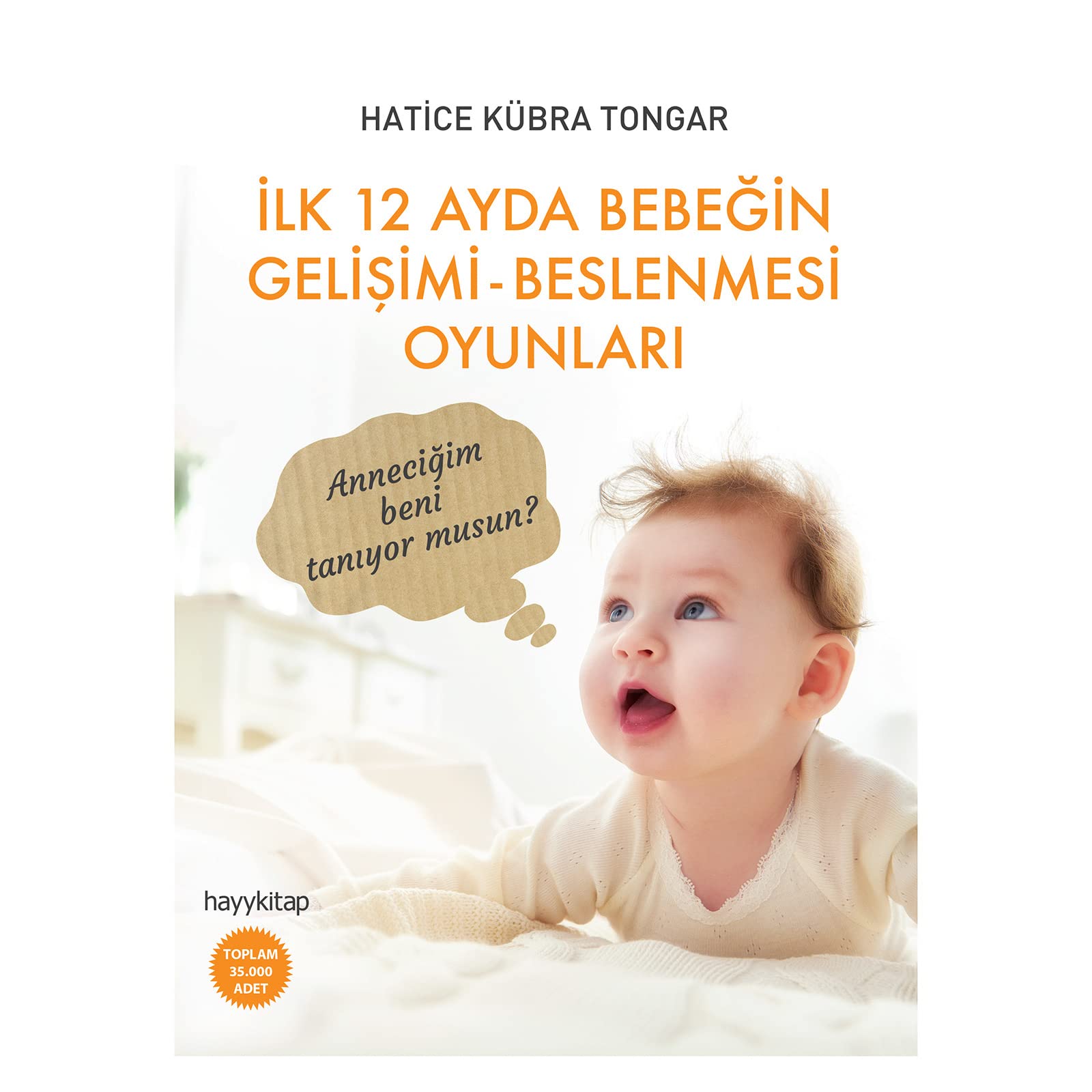 İlk 12 Ayda Bebeğin Gelişimi - Beslenmesi Oyunları: Anneciğim beni tanıyor musun? (Kapak Değişebilir)