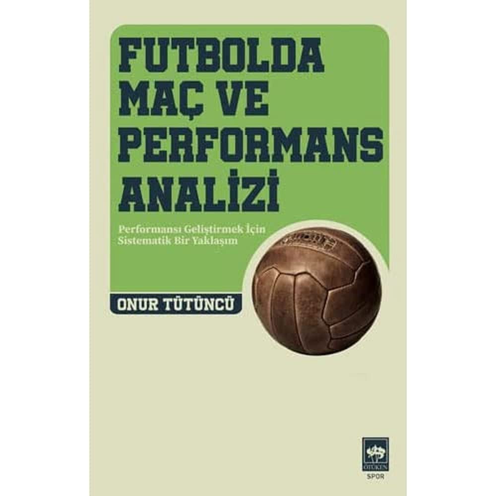 Futbolda Maç ve Performans Analizi: Performansı Geliştirmek İçin Sistematik Bir Yaklaşım