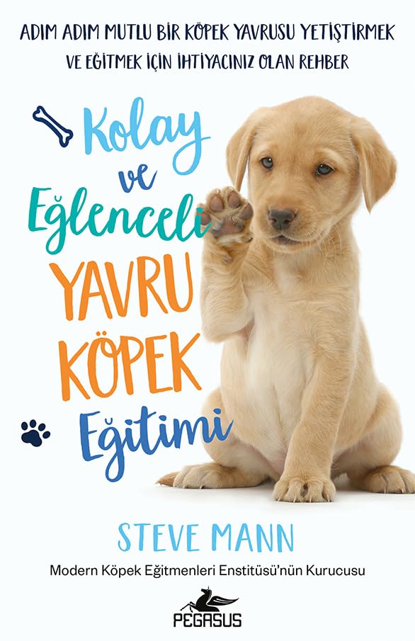 Kolay ve Eğlenceli Yavru Köpek Eğitimi: Adım Adım Mutlu Bir Köpek Yavrusu Yetiştirmek Ve Eğitmek İçin İhtiyacınız Olan Rehber