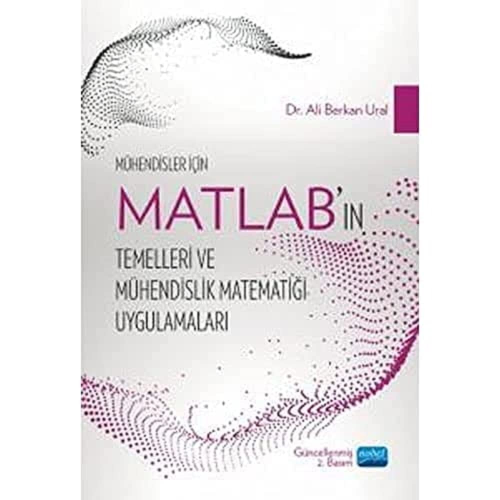 Mühendisler İçin MATLAB’ın Temelleri ve Mühendislik Matematiği Uygulamaları