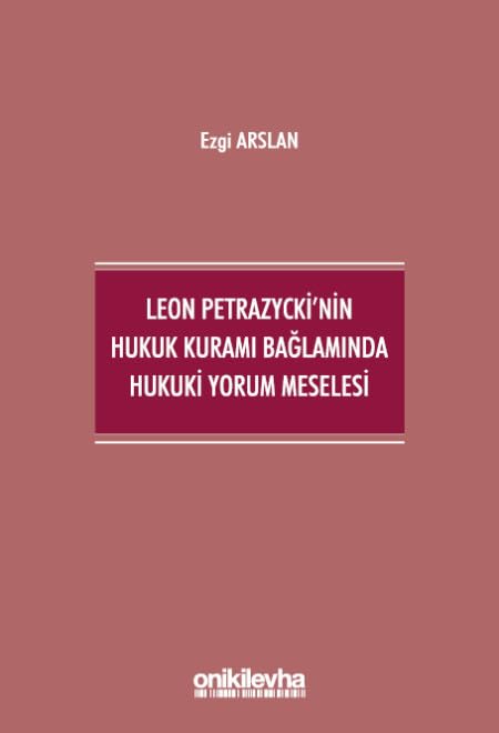 Leon Petrazycki'nin Hukuk Kuramı Bağlamında Hukuki Yorum Meselesi