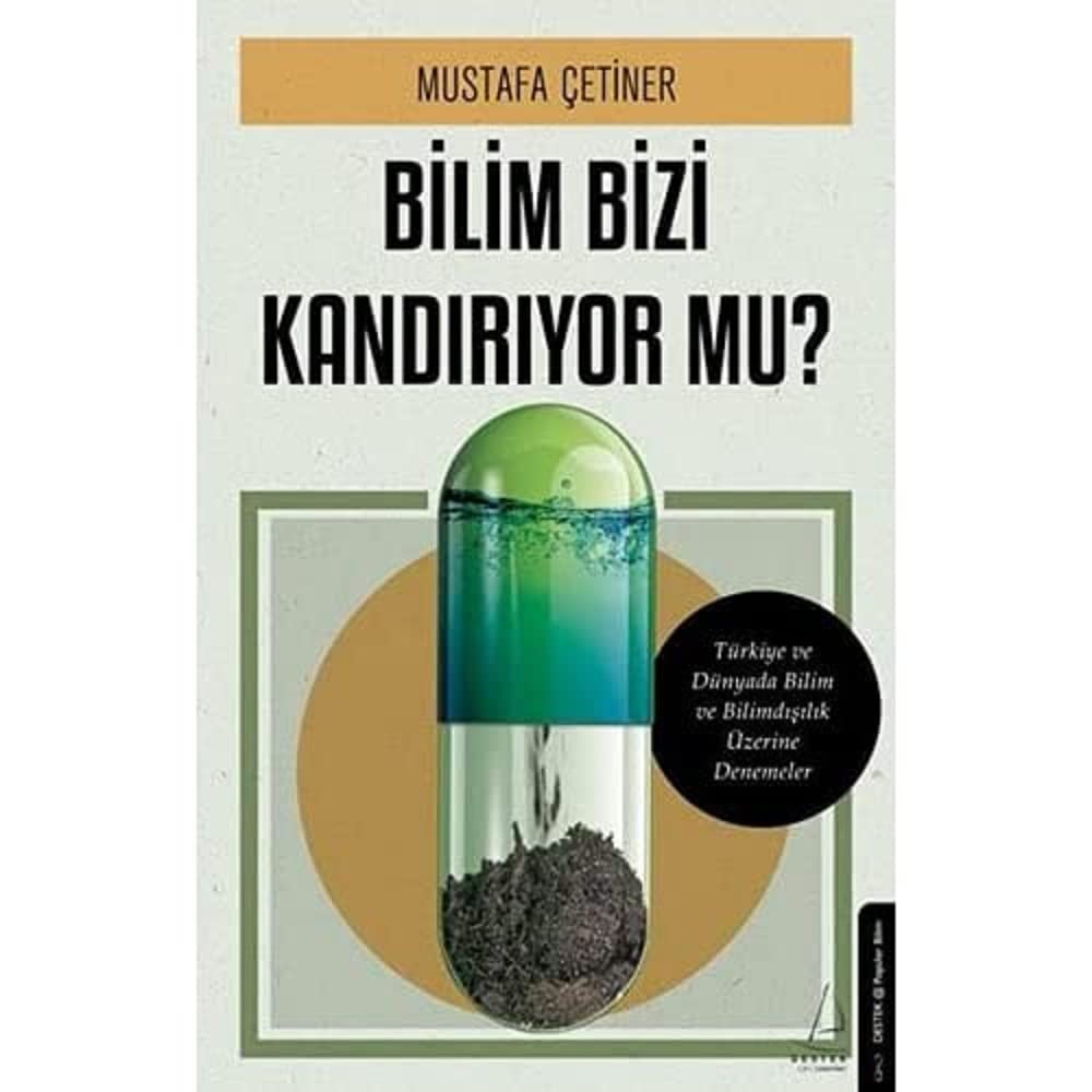Bilim Bizi Kandırıyor mu?: Türkiye ve Dünyada Bilim ve Bilimdışılık Üzerine Denemeler