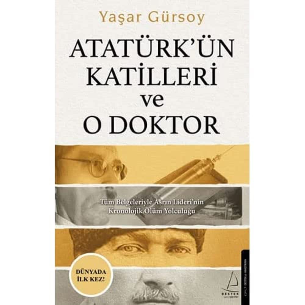 Atatürk’ün Katilleri ve O Doktor: Tüm Belgeleriyle Asrın Lideri’nin Kronolojik Ölüm Yolculuğu