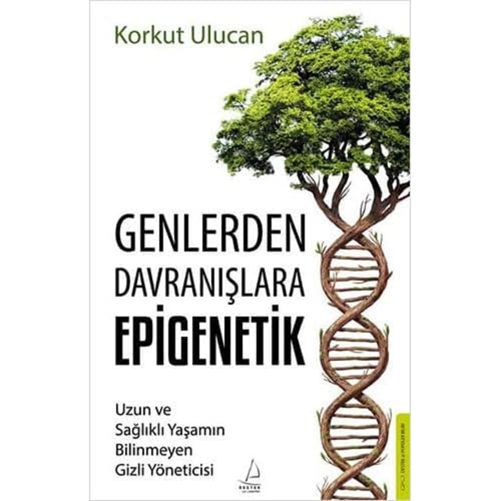 Genlerden Davranışlara Epigenetik: Uzun ve Sağlıklı Yaşamın Bilinmeyen Gizli Yöneticisi
