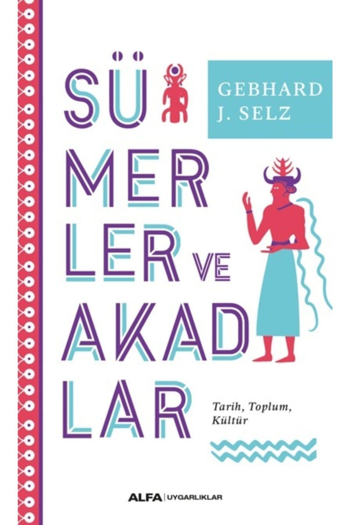 Sümerler ve Akadlar: Tarih, Toplum, Kültür