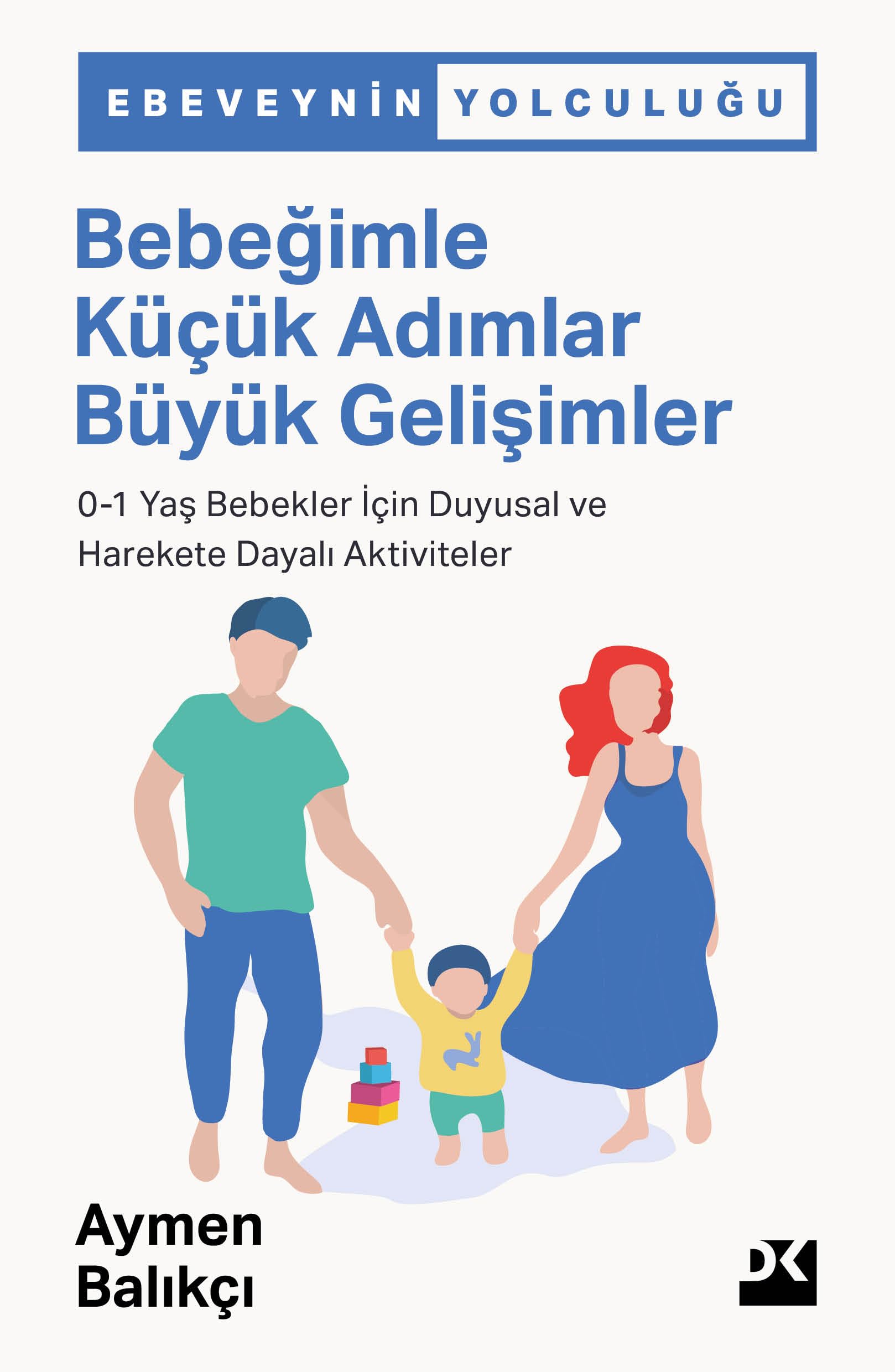 Bebeğimle Küçük Adımlar Büyük Gelişimler: 0-1 Yaş Bebekler İçin Duygusal ve Harekete Dayalı Aktivite
