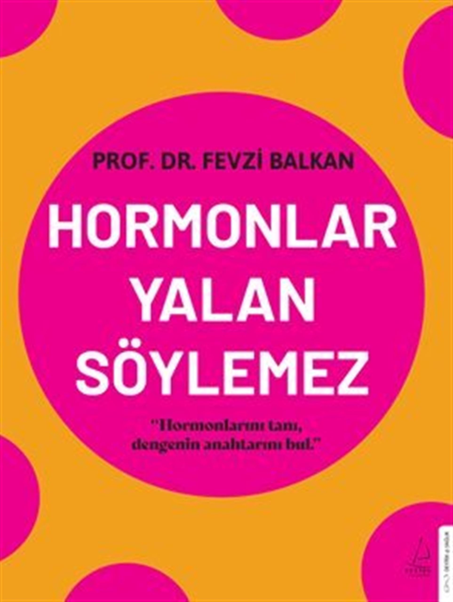 Hormonlar Yalan Söylemez: Hormonlarını tanı, dengenin anahtarını bul