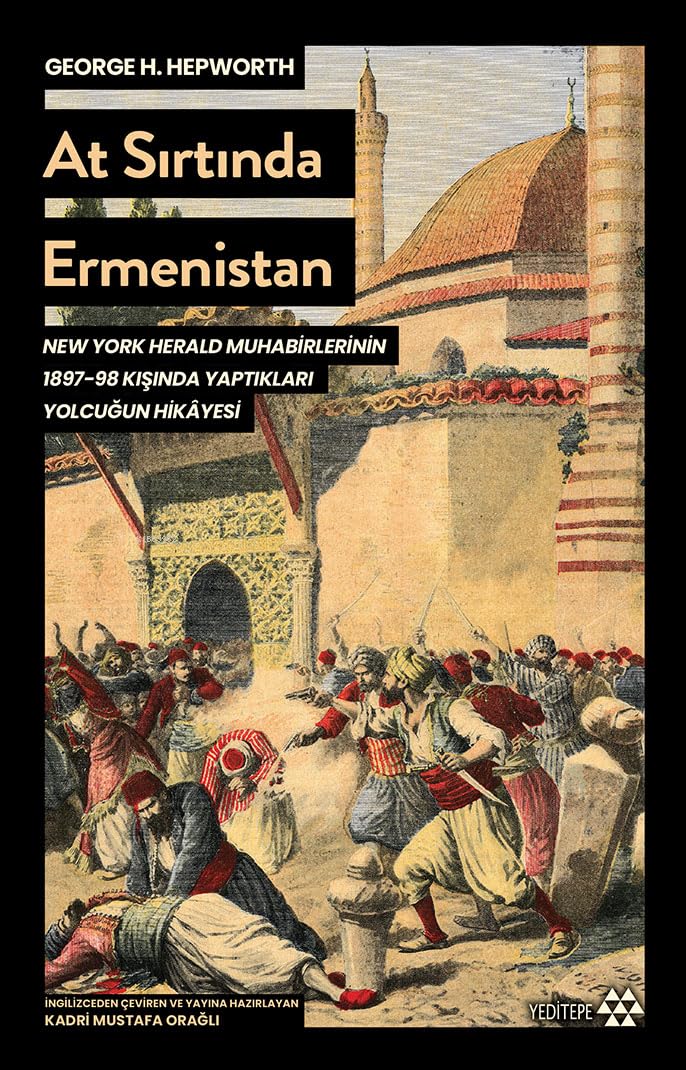 At Sırtında Ermenistan: New York Herald Muhabirlerinin 1897-98 Kışında Yaptıkları Yolculuğun Hikayesi