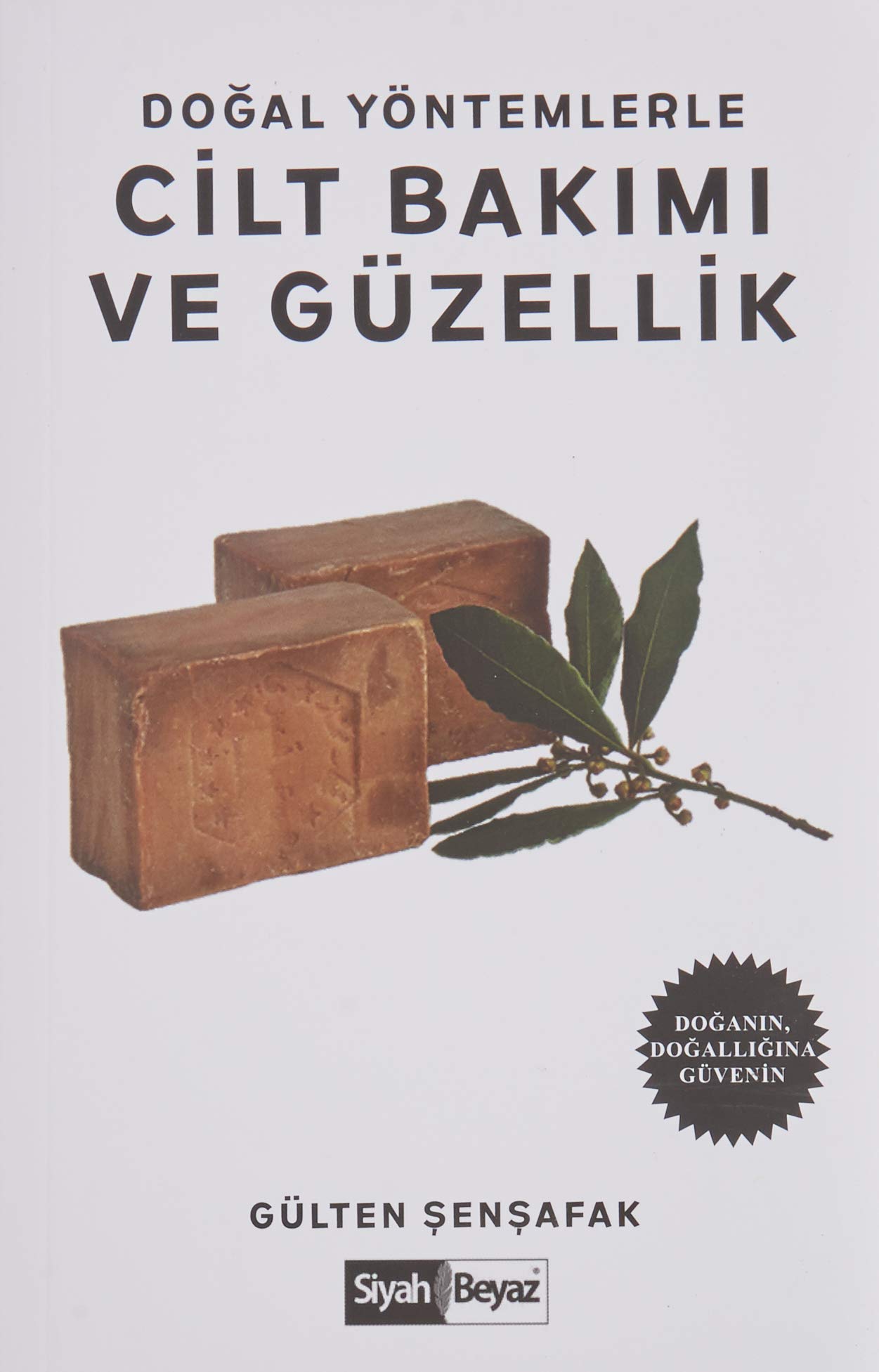 Doğal Yöntemlerle Cilt Bakımı ve Güzellik - Doğanın, Doğallığına Güvenin