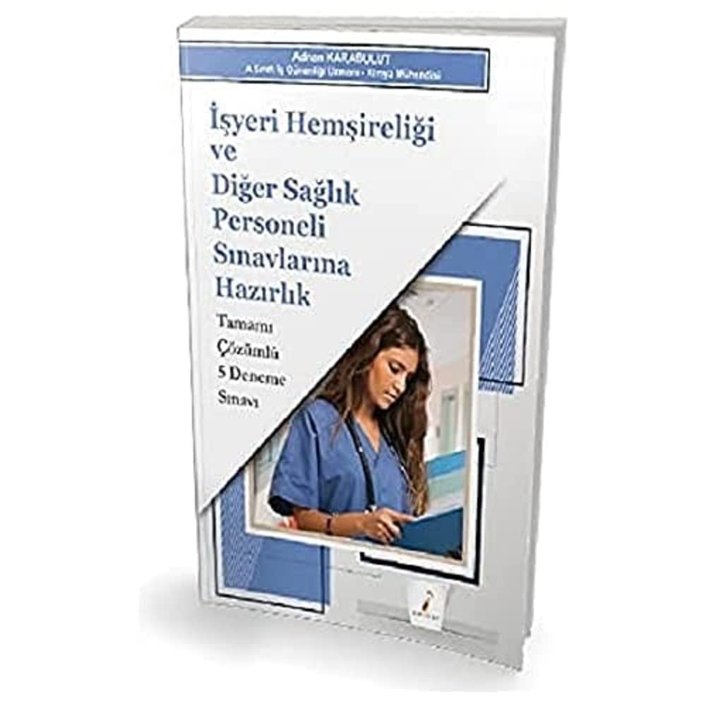 İşyeri Hemşireliği ve Diğer Sağlık Personeli Sınavlarına Hazırlık Tamamı Çözümlü 5 Deneme Sınavı