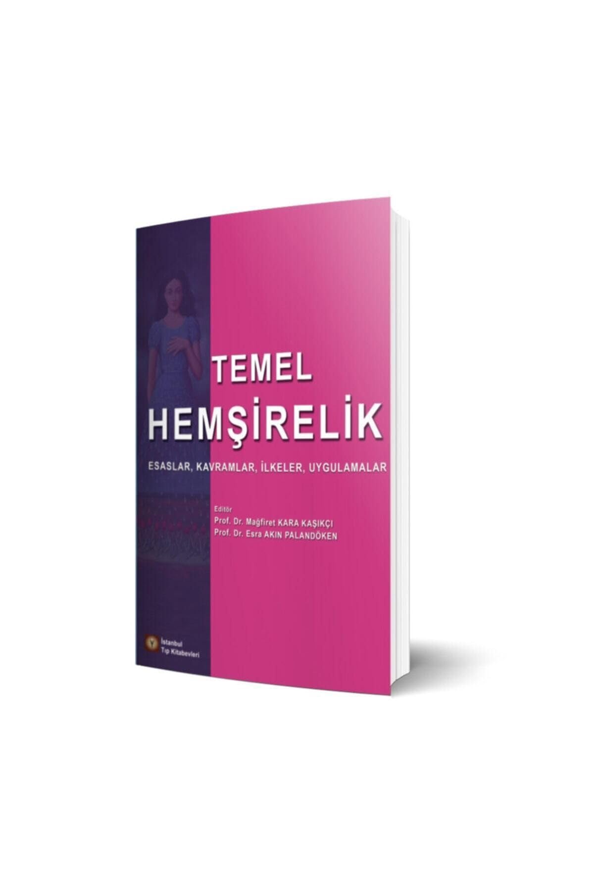 Temel Hemşirelik: Esaslar, Kavramlar, İlkeler, Uygulamalar (Kapak Değişebilir)