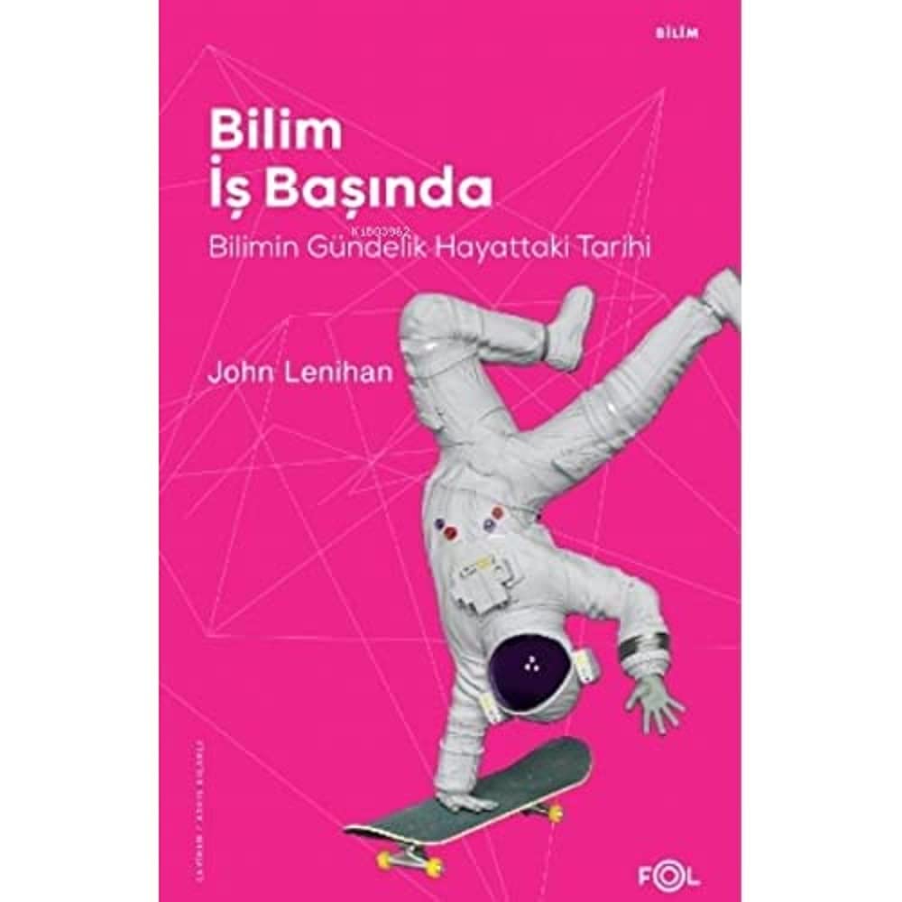 Bilim İş Başında: Bilimin Gündelik Hayattaki Tarihi