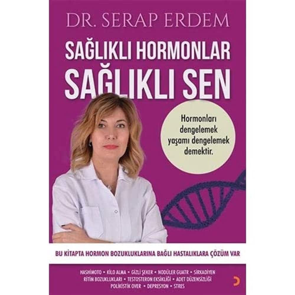 Sağlıklı Hormonlar Sağlıklı Sen: Hormonları Dengelemek Yaşamı Dengelemek Demektir.