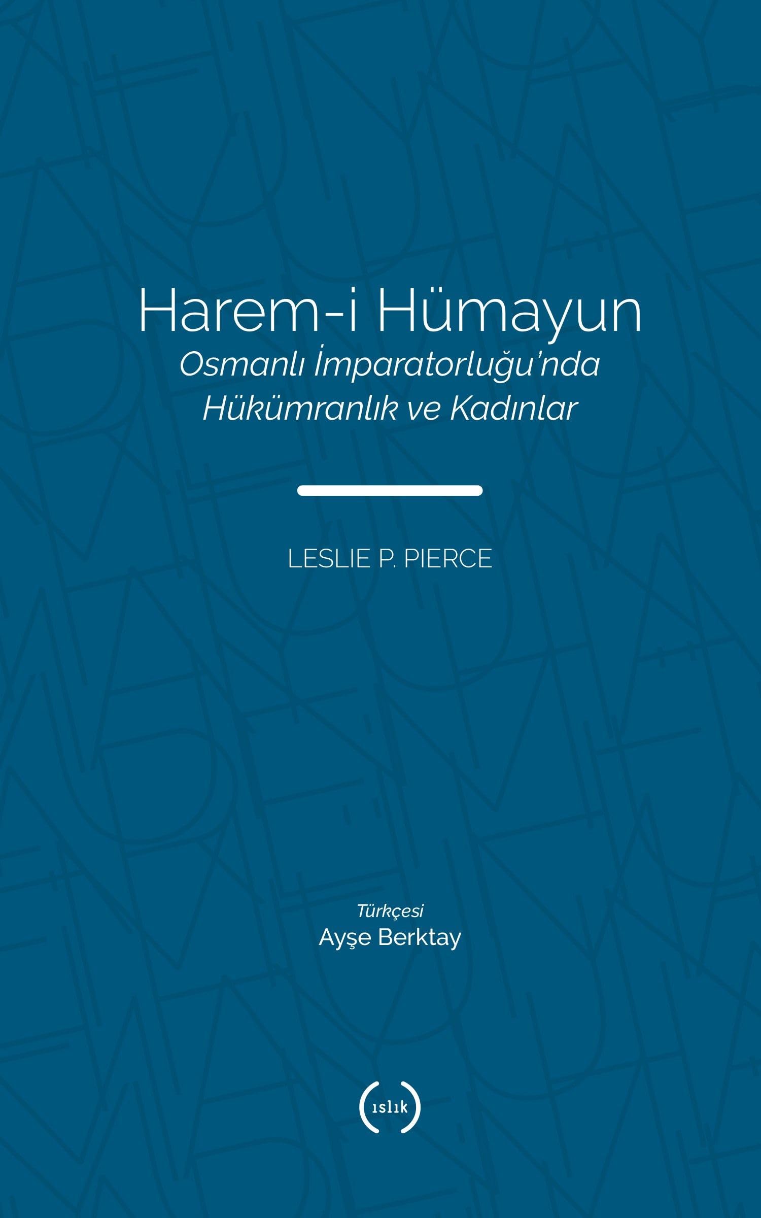 Harem-i Hümayun: Osmanlı İmparatorluğu’ndaHükümranlık ve Kadınlar