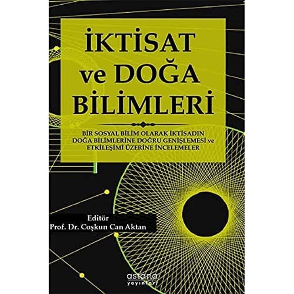 İktisat ve Doğa Bilimleri: Bir Sosyal Bilim Olarak İktisadın Doğa Bilimlerine Doğru Genişlemesi ve Etkileşimi Üzerine İncelemeler