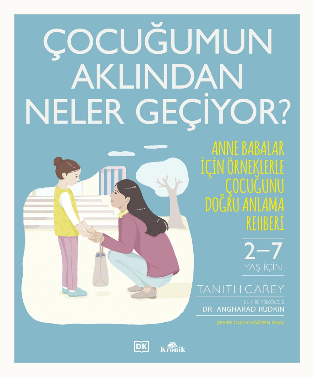 Çocuğumun Aklından Neler Geçiyor?: Anne Babalar İçin Örneklerle Çocuğunu Doğru Anlama Rehberi