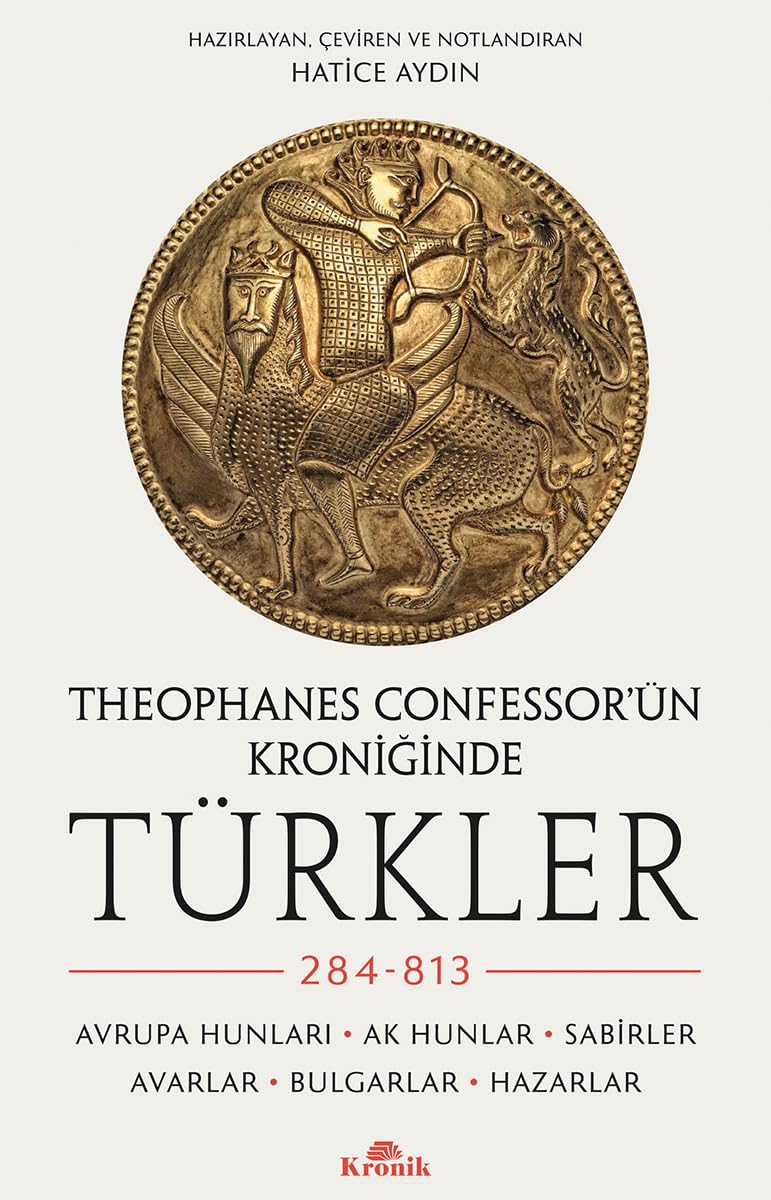 Theophanes Confessor’ün Kroniğinde Türkler: 284-813 - Avrupa Hunları, Ak Hunlar, Sabirler, Avarlar, Bulgarlar, Hazarlar