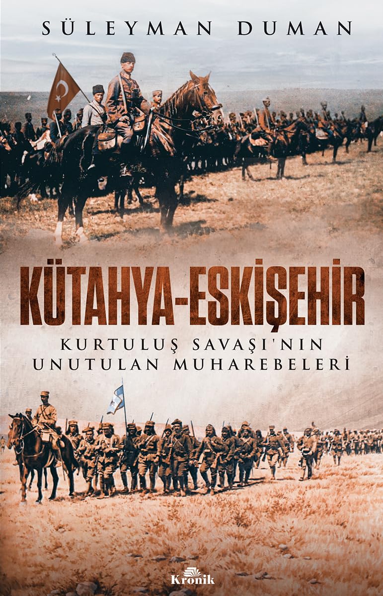 Kütahya-Eskişehir: Kurtuluş Savaşı’nın Unutulan Muharebeleri