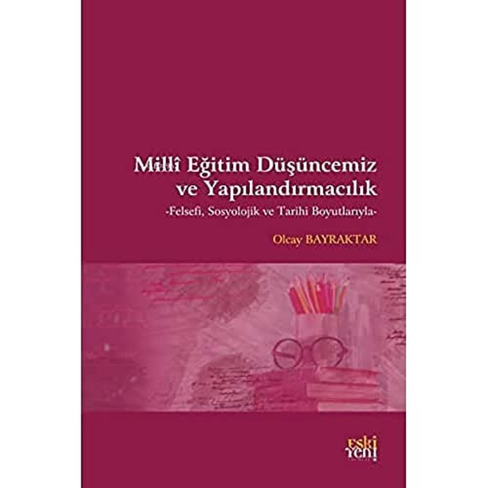 Milli Eğitim Düşüncemiz ve Yapılandırmacılık: Felsefi, Sosyolojik ve Tarihi Boyutlarıyla