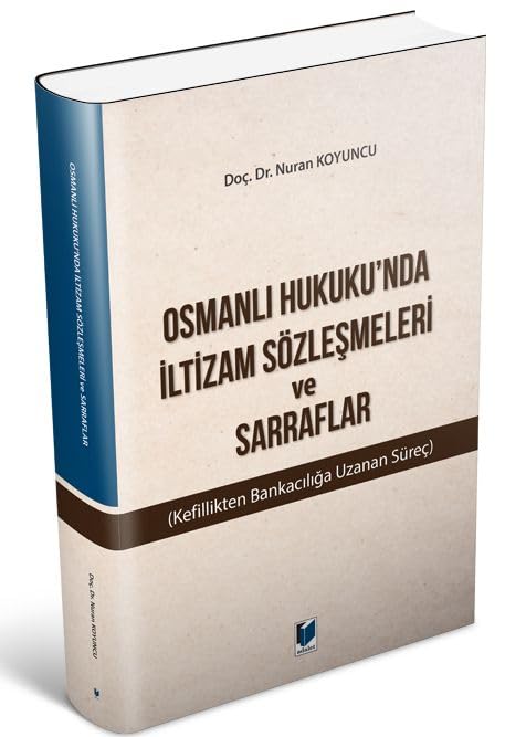 Osmanlı Hukuku'nda İltizam Sözleşmeleri ve Sarraflar: (Kefillikten Bankacılığa Uzanan Süreç)