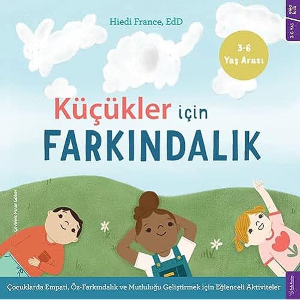 Küçükler İçin Farkındalık: Çocuklarda Empati, Öz-farkındalık ve Mutluluğu Geliştirmek için Eğlenceli Aktiviteler
