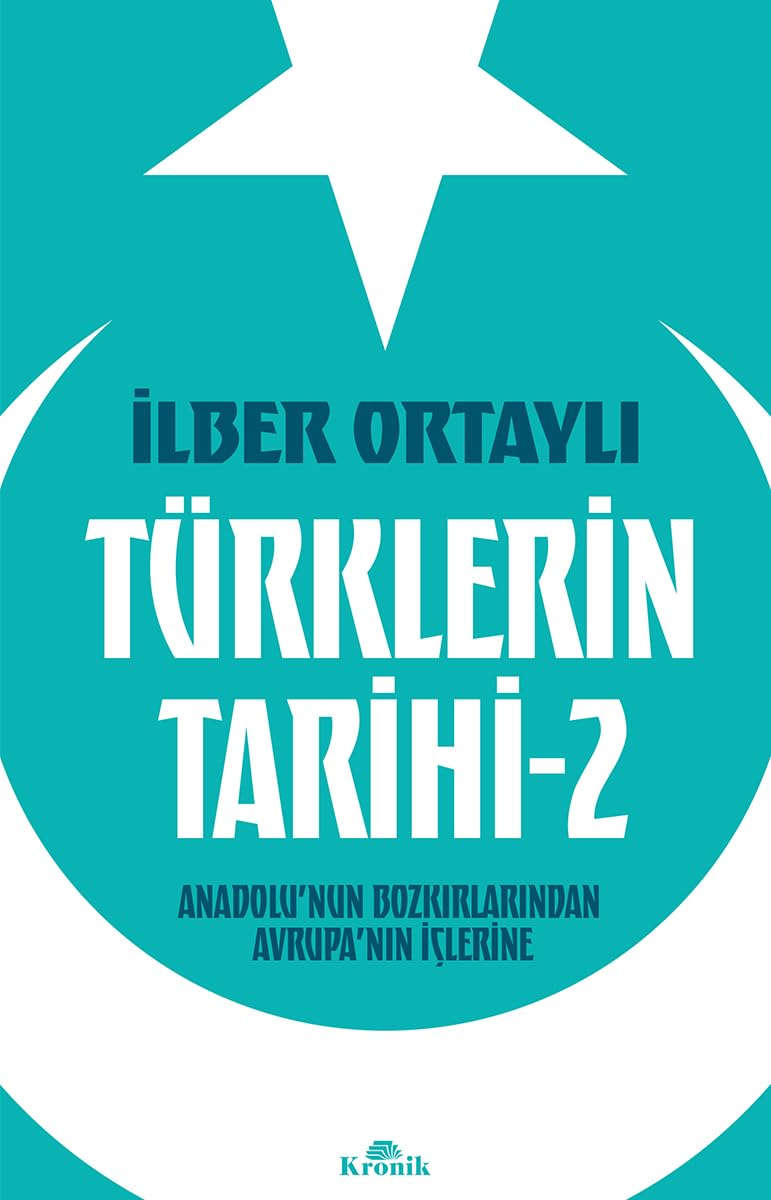 Türklerin Tarihi - 2: Anadolu’nun Bozkırlarından Avrupa’nın İçlerine