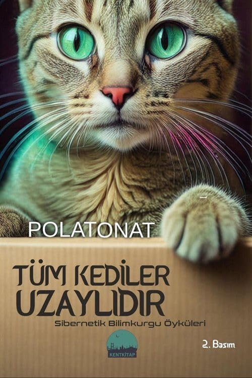 Tüm Kediler Uzaylıdır - Sibernetik Bilimkurgu Öyküleri